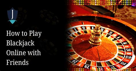play blackjack online with friends|Play Blackjack online free. 1.